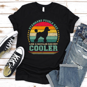 Vintage Standard Poodle Dad Like A Regular Dad But Cooler Standard Poodle Fathers Day T-shirt