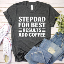 Load image into Gallery viewer, Stepdad For Best Results Add Coffee Funny Coffee Stepdad Father&#39;s Day T-shirt
