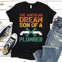 Load image into Gallery viewer, The American Dream Son Of A Plumber Father&#39;s Day T-shirt
