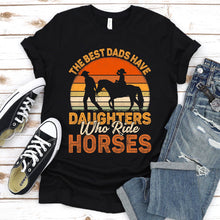 Load image into Gallery viewer, The Best Dads Have Daughters Who Ride Horses Father&#39;s Day Vintage T-shirt
