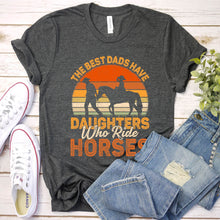 Load image into Gallery viewer, The Best Dads Have Daughters Who Ride Horses Father&#39;s Day Vintage T-shirt
