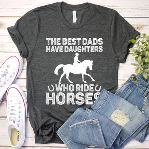 The Best Dads Have Daughters Who Ride Horses Father's Day T-shirt