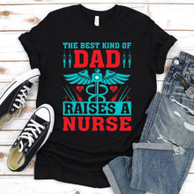 Load image into Gallery viewer, The Best Kind Of Dad Raises A Nurse Father&#39;s Day T-shirt
