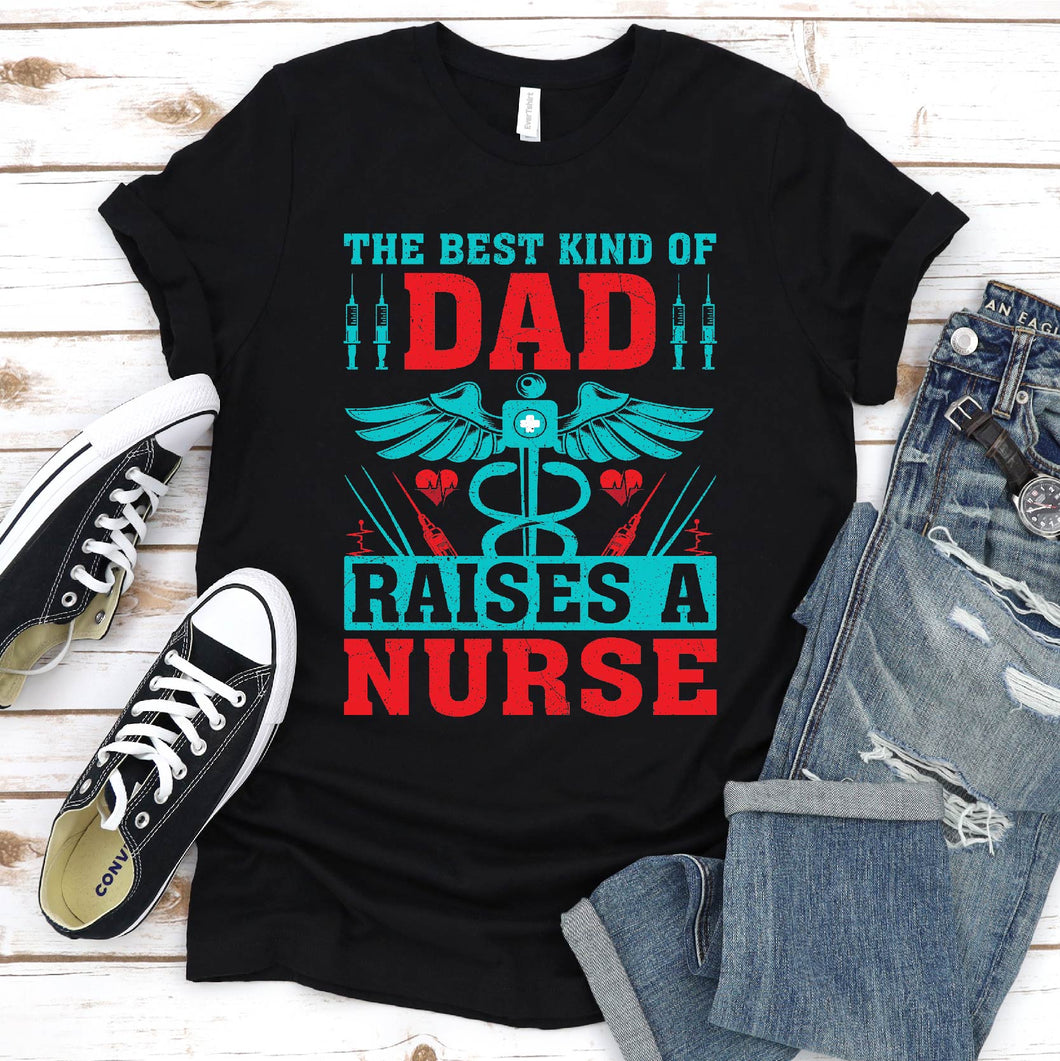 The Best Kind Of Dad Raises A Nurse Father's Day T-shirt