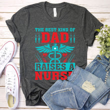Load image into Gallery viewer, The Best Kind Of Dad Raises A Nurse Father&#39;s Day T-shirt
