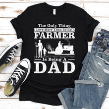 Load image into Gallery viewer, The Only Thing I Love More Than Being A Farmer Dad T-Shirt
