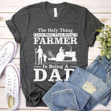 Load image into Gallery viewer, The Only Thing I Love More Than Being A Farmer Dad T-Shirt

