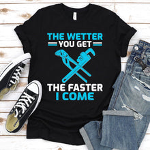 Load image into Gallery viewer, The Wetter You Get The Faster I Come Funny Plumber Father&#39;s Day T-shirt
