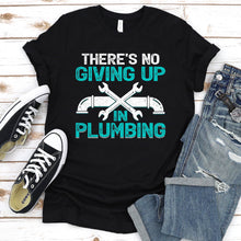 Load image into Gallery viewer, There’s No Giving Up In Plumbing Father&#39;s Day T-shirt
