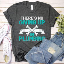 Load image into Gallery viewer, There’s No Giving Up In Plumbing Father&#39;s Day T-shirt
