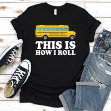 Load image into Gallery viewer, This Is How I Roll Shirt School Bus Driver Father&#39;s Day T-shirt
