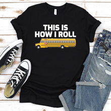 Load image into Gallery viewer, This Is How I Roll Funny School Bus Driver Father&#39;s Day T-shirt
