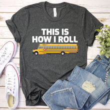 Load image into Gallery viewer, This Is How I Roll Funny School Bus Driver Father&#39;s Day T-shirt
