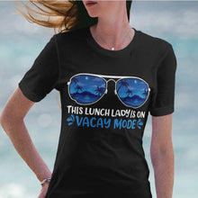 Load image into Gallery viewer, This Lunch Lady Is On Vacay Mode Summer Vacation Lunch Lady Life T-Shirt
