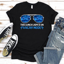 Load image into Gallery viewer, This Lunch Lady Is On Vacay Mode Summer Vacation Lunch Lady Life T-Shirt
