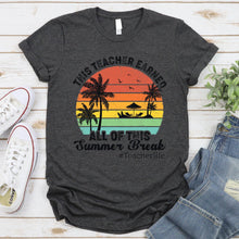 Load image into Gallery viewer, This Teacher Earned All Of This Summer Break Retro Vintage T-Shirt
