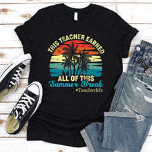 Load image into Gallery viewer, This Teacher Earned All Of This Summer Break Retro Vintage T-Shirt

