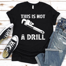 Load image into Gallery viewer, This Is Not A Drill Funny Plumber Father&#39;s Day T-shirt
