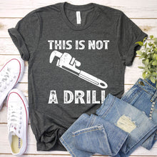 Load image into Gallery viewer, This Is Not A Drill Funny Plumber Father&#39;s Day T-shirt
