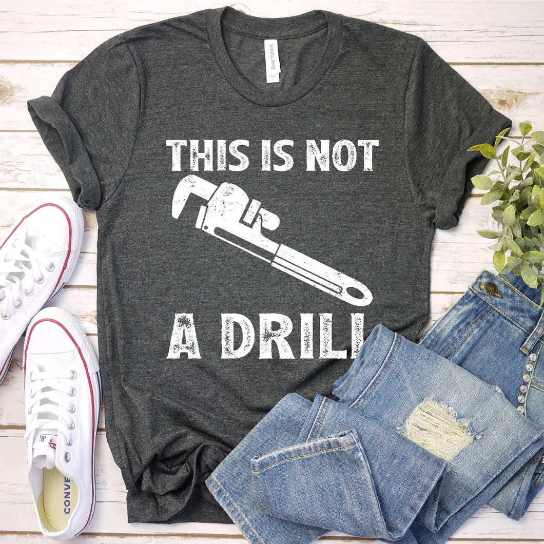 This Is Not A Drill Funny Plumber Father's Day T-shirt