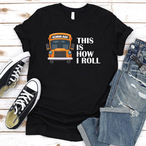 This Is How I Roll Shirt School Bus Driver Father's Day T-shirt