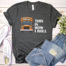 Load image into Gallery viewer, This Is How I Roll Shirt School Bus Driver Father&#39;s Day T-shirt
