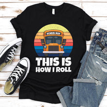 Load image into Gallery viewer, This Is How I Roll Funny Vintage School Bus Driver Father&#39;s Day T-shirt
