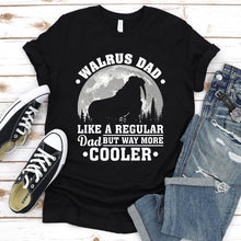 Load image into Gallery viewer, Walrus Dad Like A Regular Dad But Way More Cooler Walrus Fathers Day T-shirt
