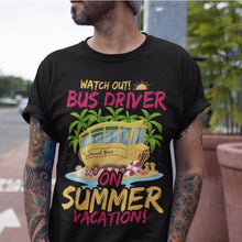 Load image into Gallery viewer, Watch Out Bus Driver On Summer Vacation Funny Driver T-Shirt
