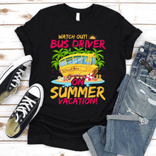 Load image into Gallery viewer, Watch Out Bus Driver On Summer Vacation Funny Driver T-Shirt
