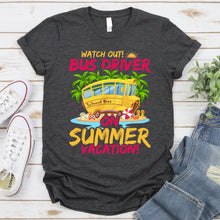 Load image into Gallery viewer, Watch Out Bus Driver On Summer Vacation Funny Driver T-Shirt
