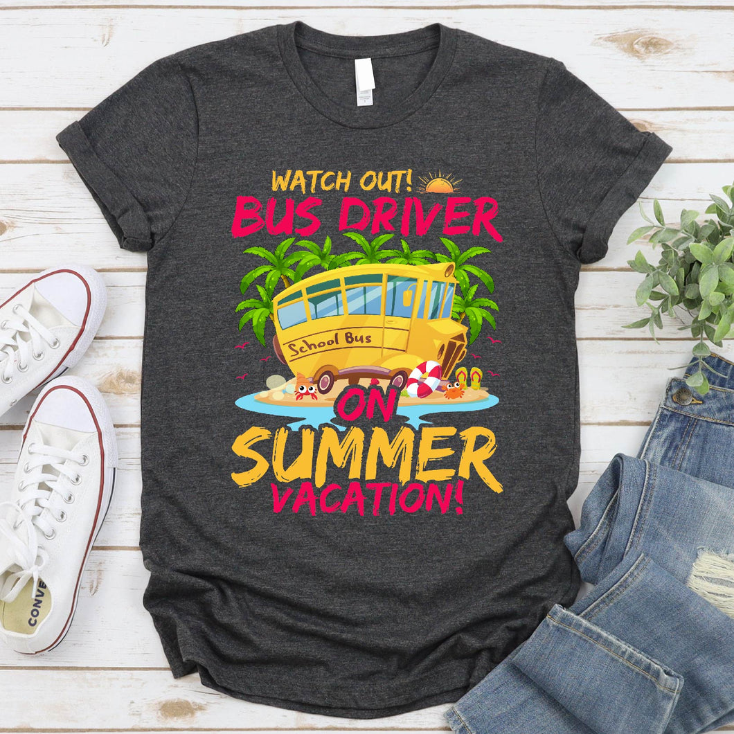 Watch Out Bus Driver On Summer Vacation Funny Driver T-Shirt