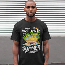 Load image into Gallery viewer, Watch Out Bus Driver On Summer Vacation Funny Driver T-Shirt
