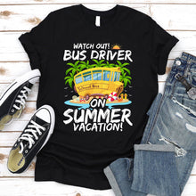 Load image into Gallery viewer, Watch Out Bus Driver On Summer Vacation Funny Driver T-Shirt
