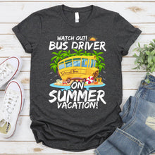 Load image into Gallery viewer, Watch Out Bus Driver On Summer Vacation Funny Driver T-Shirt
