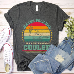 Vintage Water Polo Dad Like A Regular Dad But Cooler Water Polo Fathers Day T-shirt