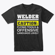 Load image into Gallery viewer, Welder Caution Flying Tools Offensive Language Welding T-Shirt
