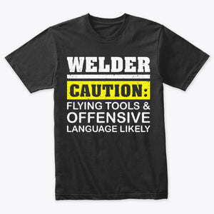 Welder Caution Flying Tools Offensive Language Welding T-Shirt