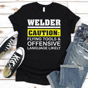 Welder Caution Flying Tools Offensive Language Welding T-Shirt