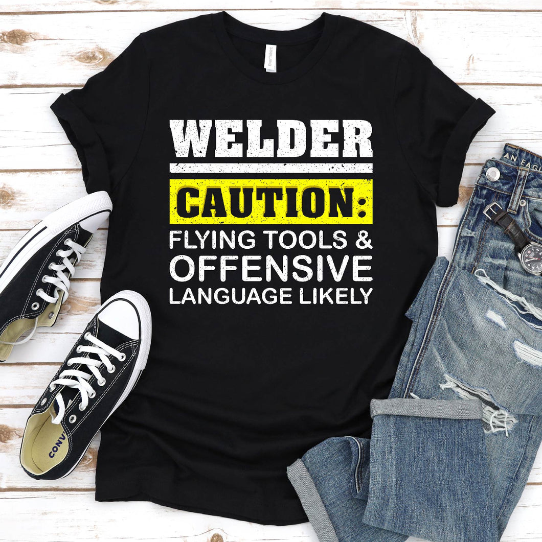 Welder Caution Flying Tools Offensive Language Welding T-Shirt
