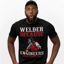 Load image into Gallery viewer, Welder Because Engineers Need Heroes Funny Welding T-Shirt
