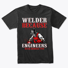 Load image into Gallery viewer, Welder Because Engineers Need Heroes Funny Welding T-Shirt
