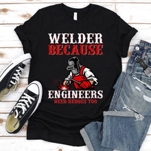 Load image into Gallery viewer, Welder Because Engineers Need Heroes Funny Welding T-Shirt
