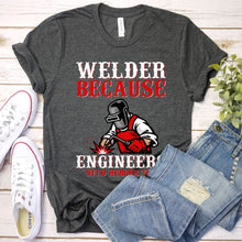 Load image into Gallery viewer, Welder Because Engineers Need Heroes Funny Welding T-Shirt
