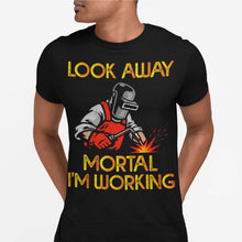 Load image into Gallery viewer, Look Away Mortal I&#39;m Working Funny Welding T-Shirt
