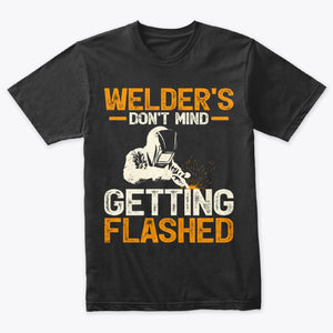 Welder’s Don’t Mind Getting Flashed Welding T-Shirt