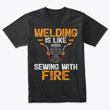 Load image into Gallery viewer, Welding Is Like Sewing With Fire Funny Welder T-Shirt
