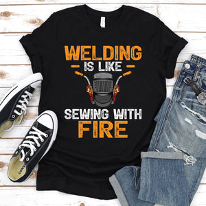 Welding Is Like Sewing With Fire Funny Welder T-Shirt