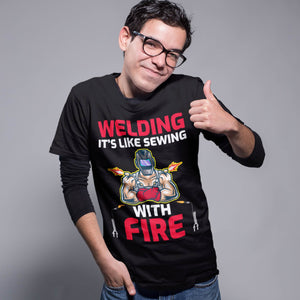 Welding Is Like Sewing With Fire Welder T-Shirt
