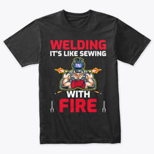 Load image into Gallery viewer, Welding Is Like Sewing With Fire Welder T-Shirt
